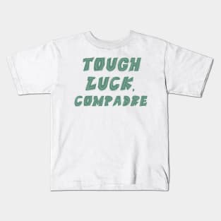 Tough Luck Compadre Kids T-Shirt